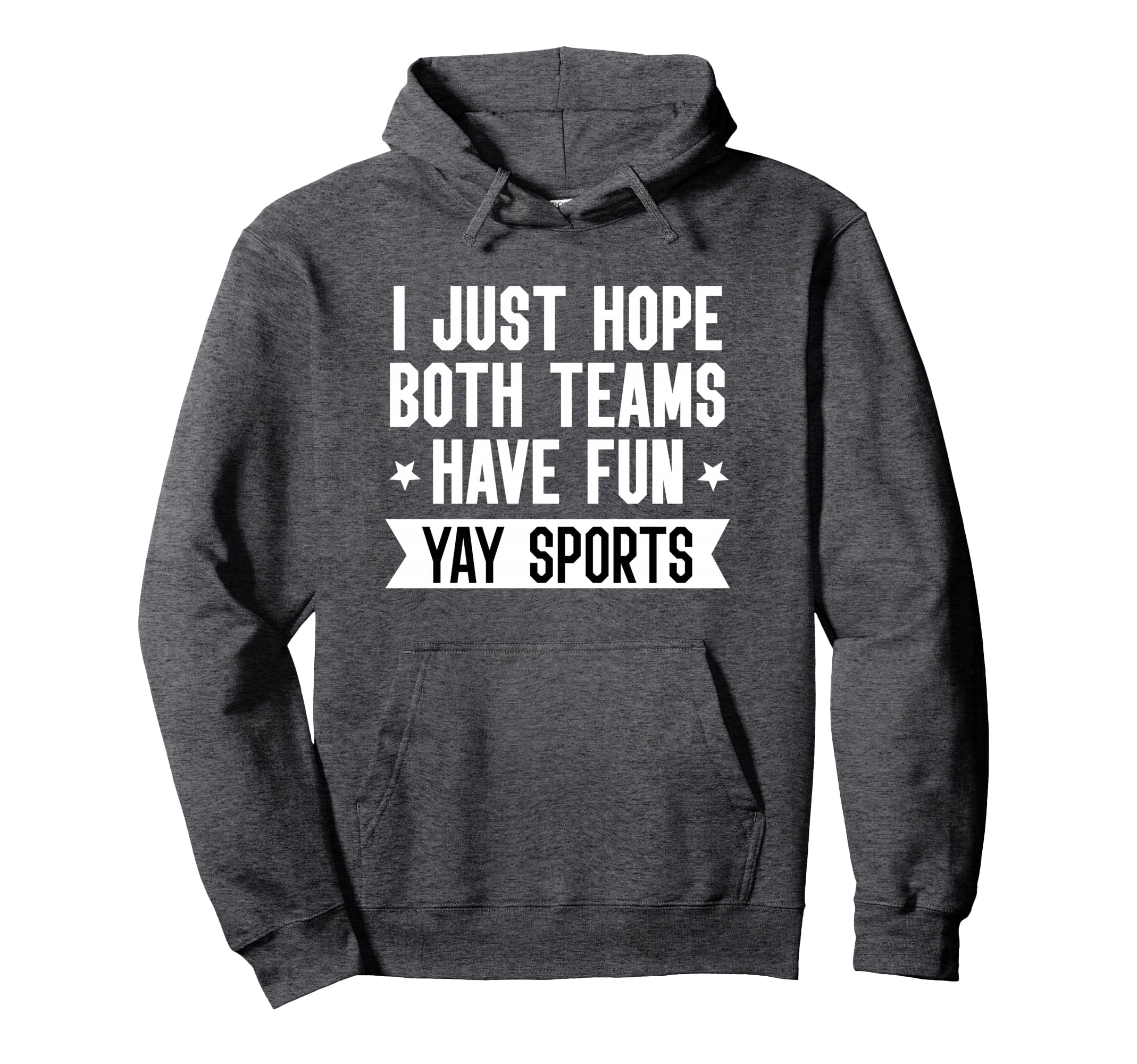 I Just Hope Both Teams Have Fun Sweatshirt - Casual Everyday Wear Unisex