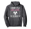 I Know I Play Like Try To Keep Up Funny Hoodie - Trendy Graphic for Adults