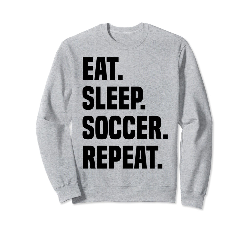 Funny Eat Sleep Soccer Repeat Soccer Sweatshirt - Unique Graphic Unisex