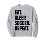Funny Eat Sleep Soccer Repeat Soccer Sweatshirt - Unique Graphic Unisex