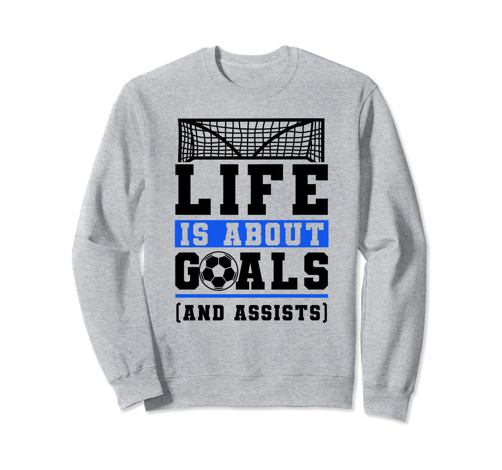 Life Is About Goals And Assists Sweatshirt - Custom Art Print Unisex