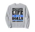Life Is About Goals And Assists Sweatshirt - Custom Art Print Unisex