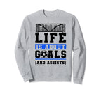 Life Is About Goals And Assists Sweatshirt - Custom Art Print Unisex