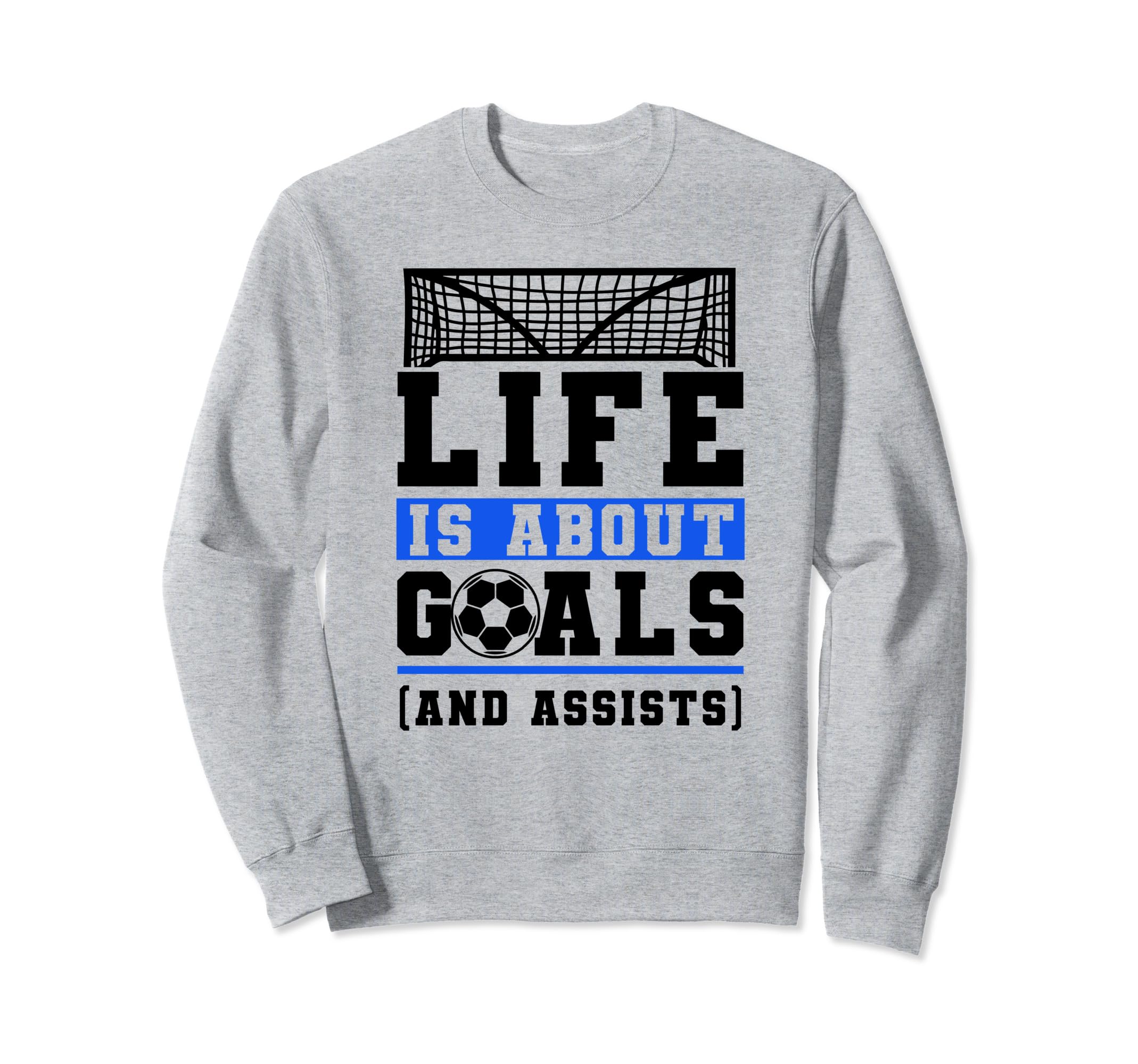Life Is About Goals And Assists Sweatshirt - Custom Art Print Unisex