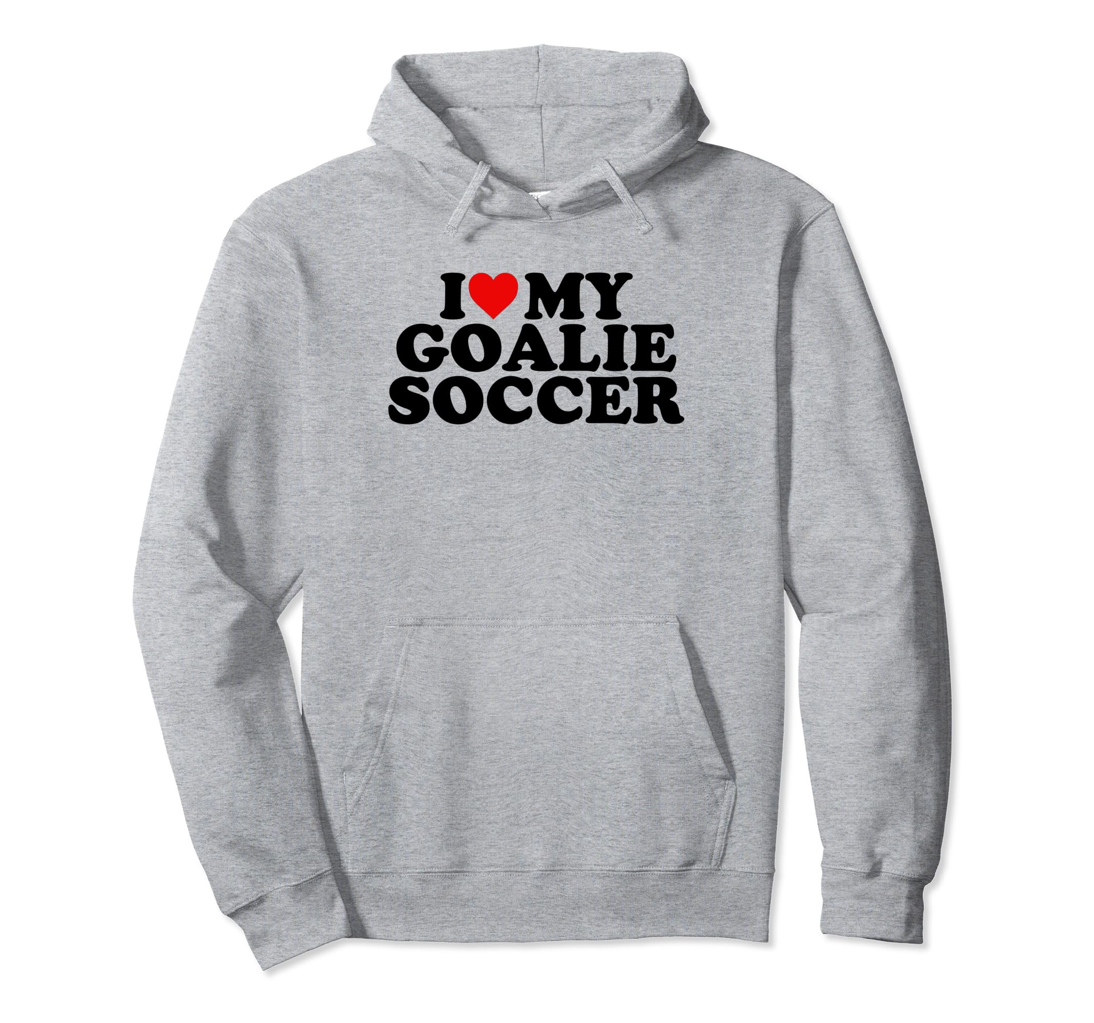 I Love My Goalie Soccer Hoodie - Streetwear Style Men Women