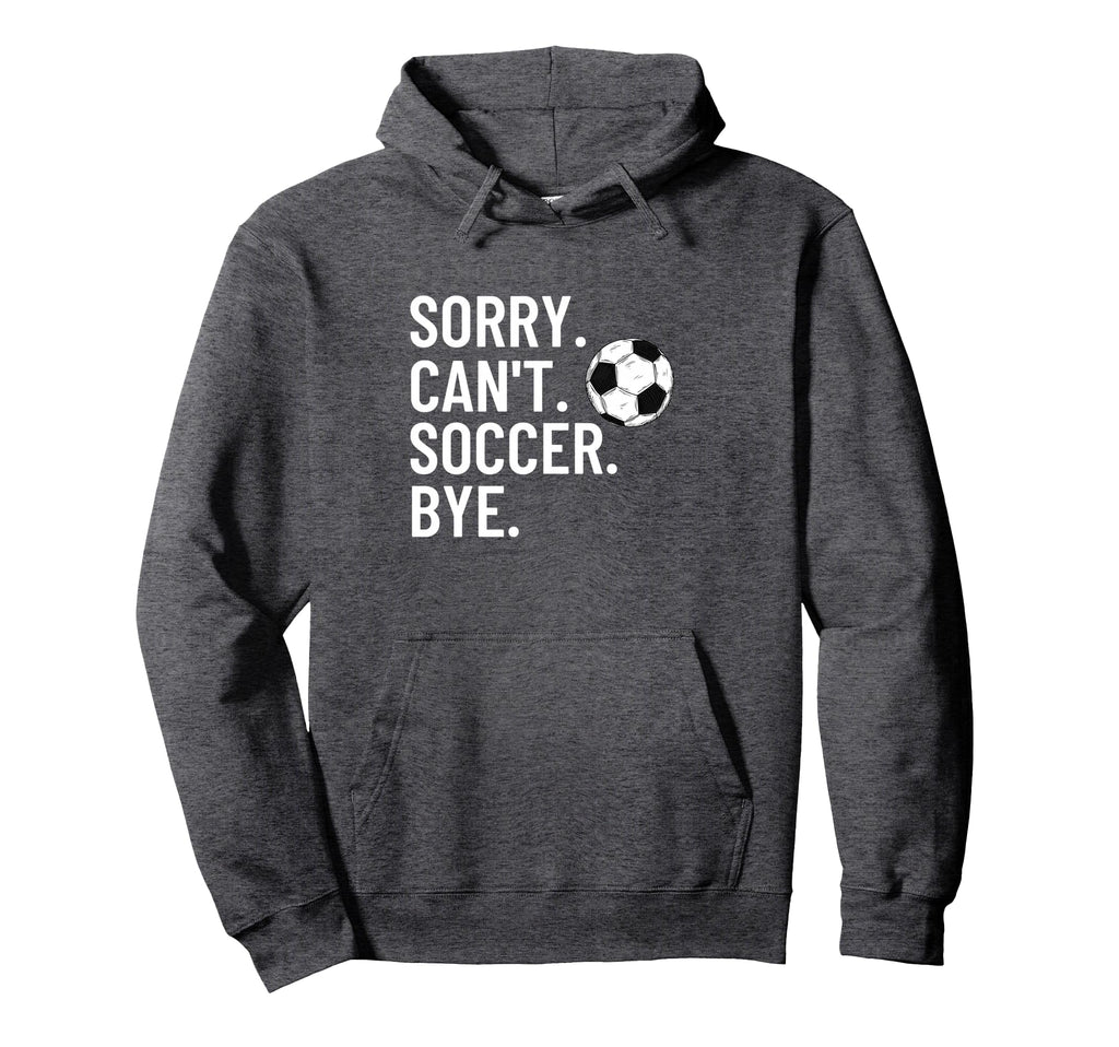 Sorry Cant Soccer Bye Funny Soccer Hoodie - Streetwear Style for Adults