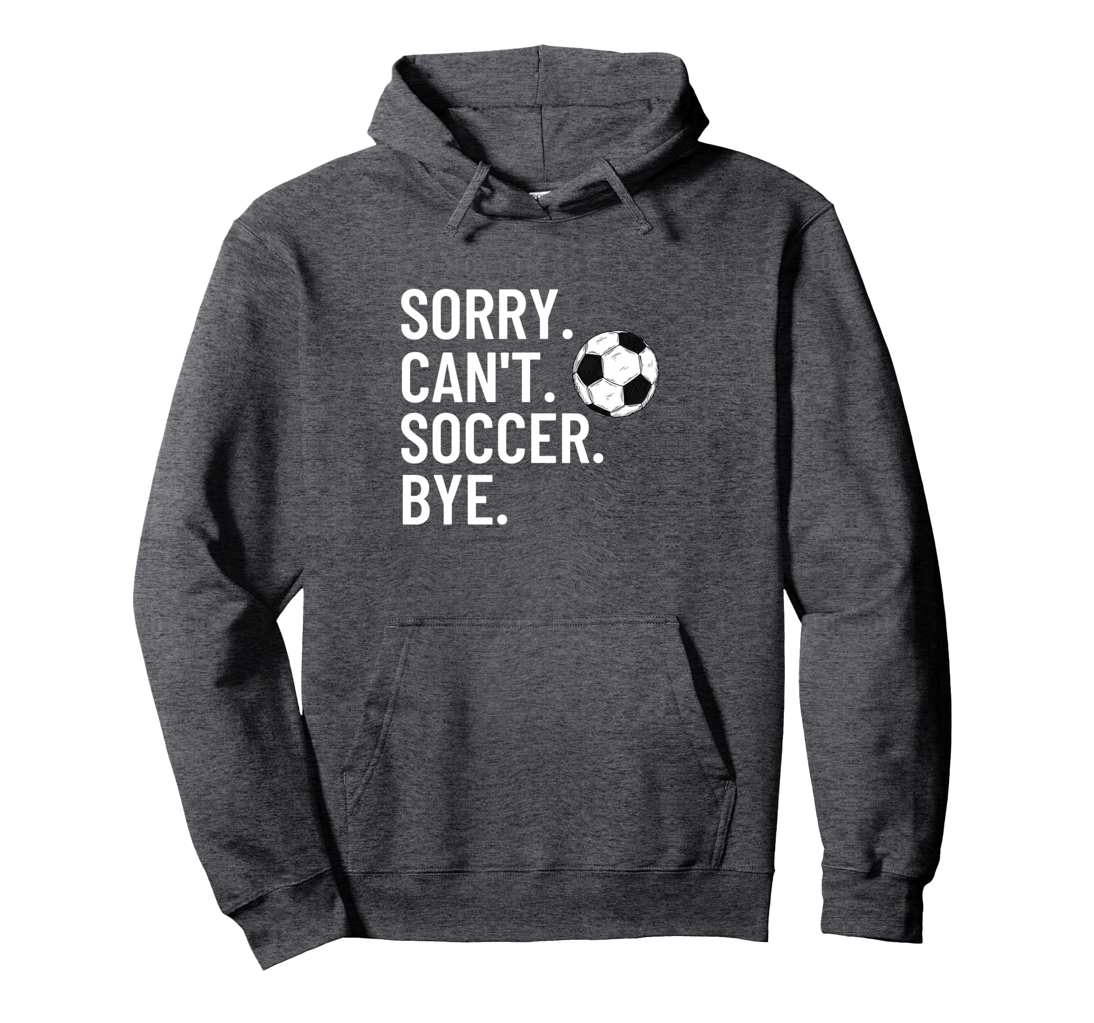 Sorry Cant Soccer Bye Funny Soccer Hoodie - Streetwear Style for Adults