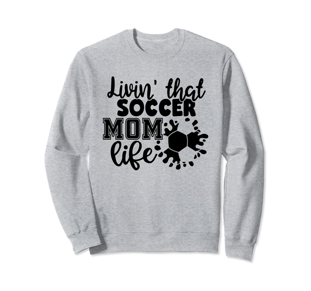 Livin That Soccer Mom Life Funny Sweatshirt - Streetwear Style for Adults