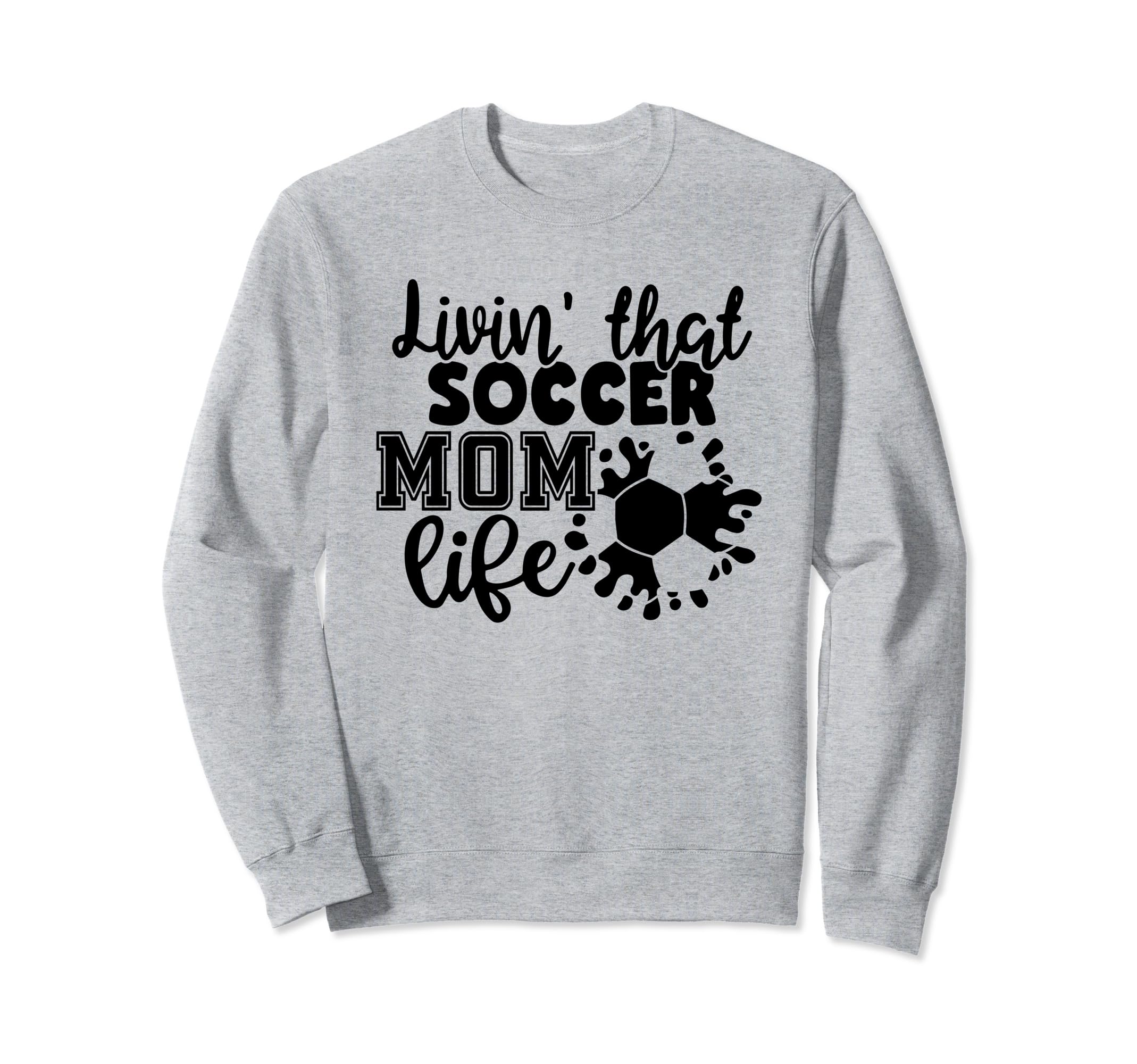 Livin That Soccer Mom Life Funny Sweatshirt - Streetwear Style for Adults