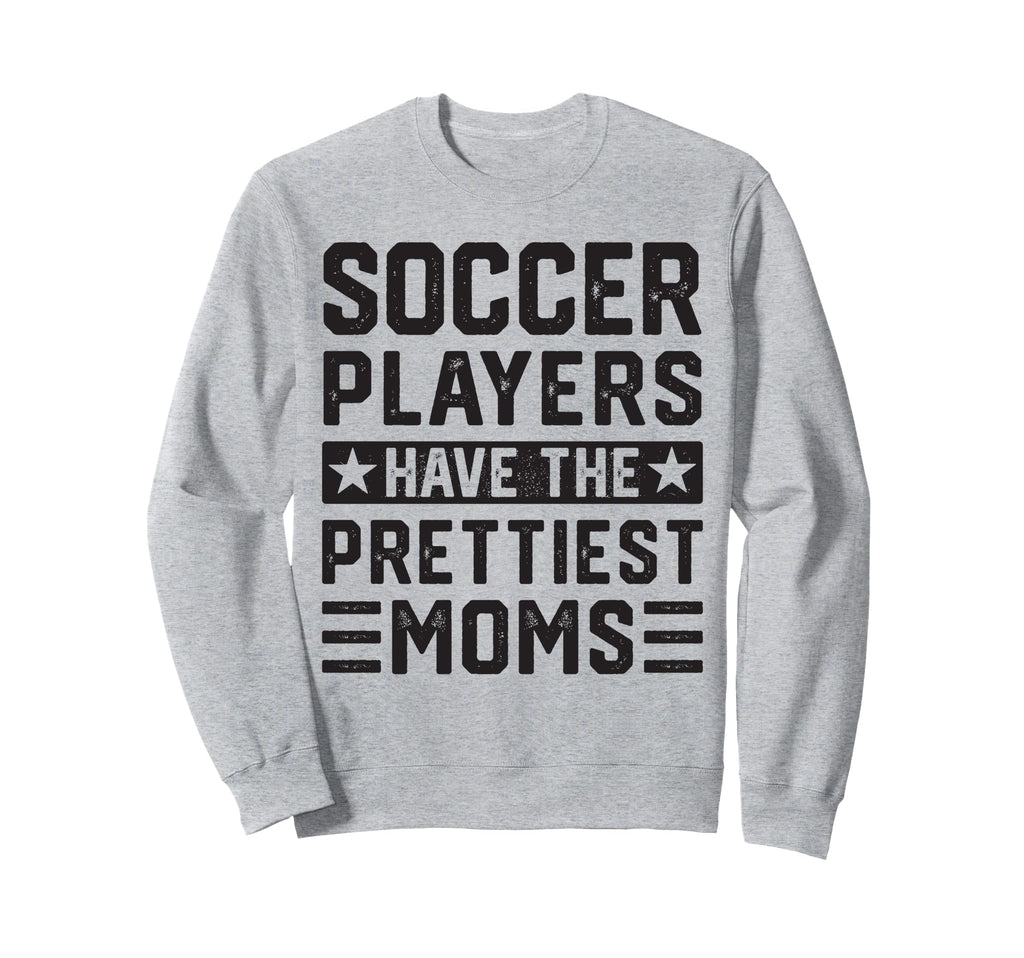 Soccer Players Have Prettiest Moms Sweatshirt - Trendy Graphic for Adults