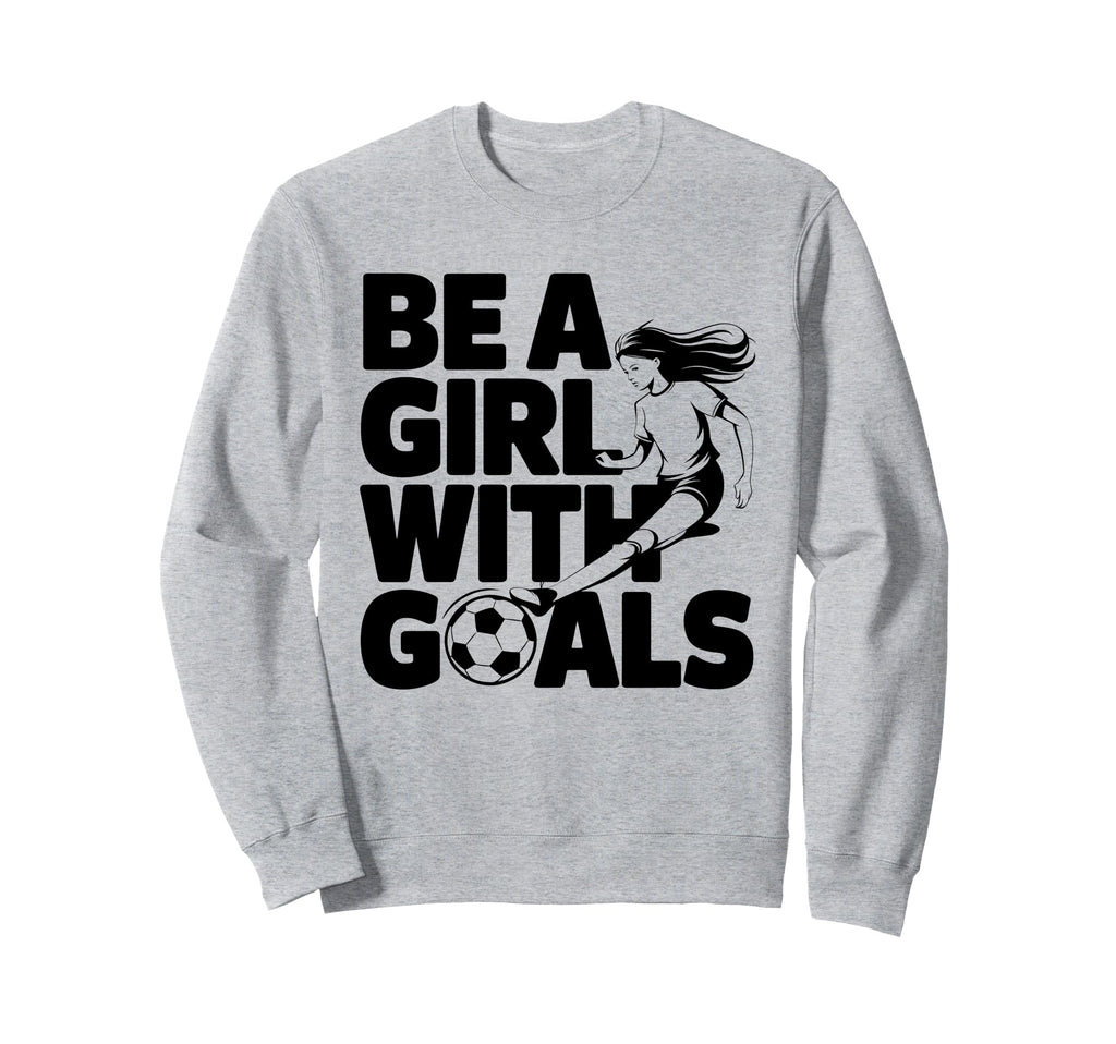 Be Goals Soccer Player Soccer Sweatshirt - Trendy Graphic Men Women