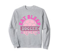Soccer Soccer Player Eat Sleep Sweatshirt - Streetwear Style Men Women