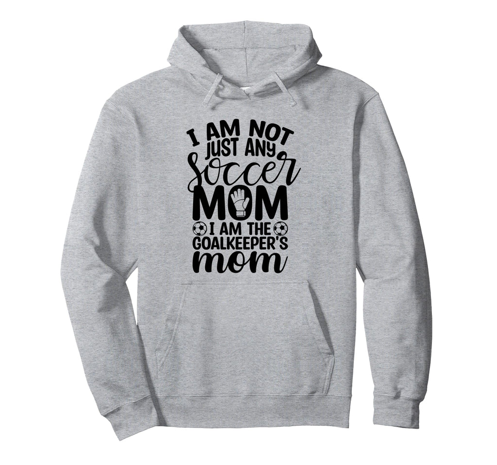 I Am Not Just Any Soccer Mom I Am Hoodie - Streetwear Style Men Women