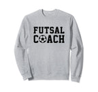 Futsal Coach Indoor Soccer Player Sweatshirt - Novelty Apparel Men Women