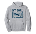 My Goal Is To Deny Yours Goalkeeper Hoodie - Custom Art Print for Adults