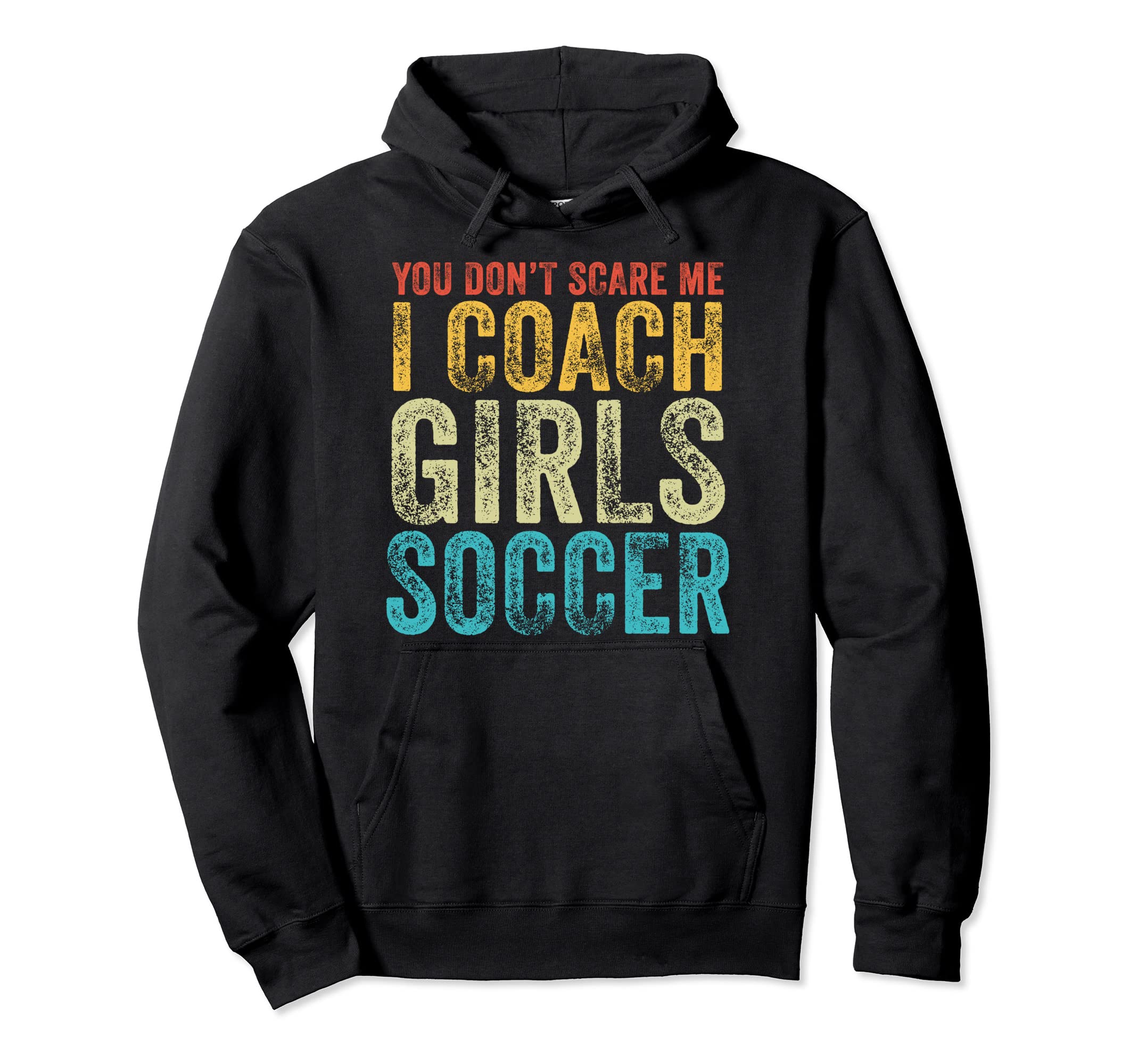 You Dont Scare Me I Coach Soccer Coaches Hoodie - Streetwear Style Unisex