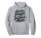Womens Soccer Players Have Prettiest Moms Hoodie - Custom Art Print Unisex