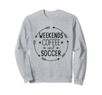 Weekends Coffee And Soccer Mom Sweatshirt - Custom Art Print Men Women