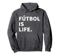 Futbol Is Life Soccer Hoodie - Graphic Print Unisex