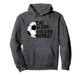 Eat Sleep Soccer Repeat Funny Sport Hoodie - Novelty Apparel Men Women