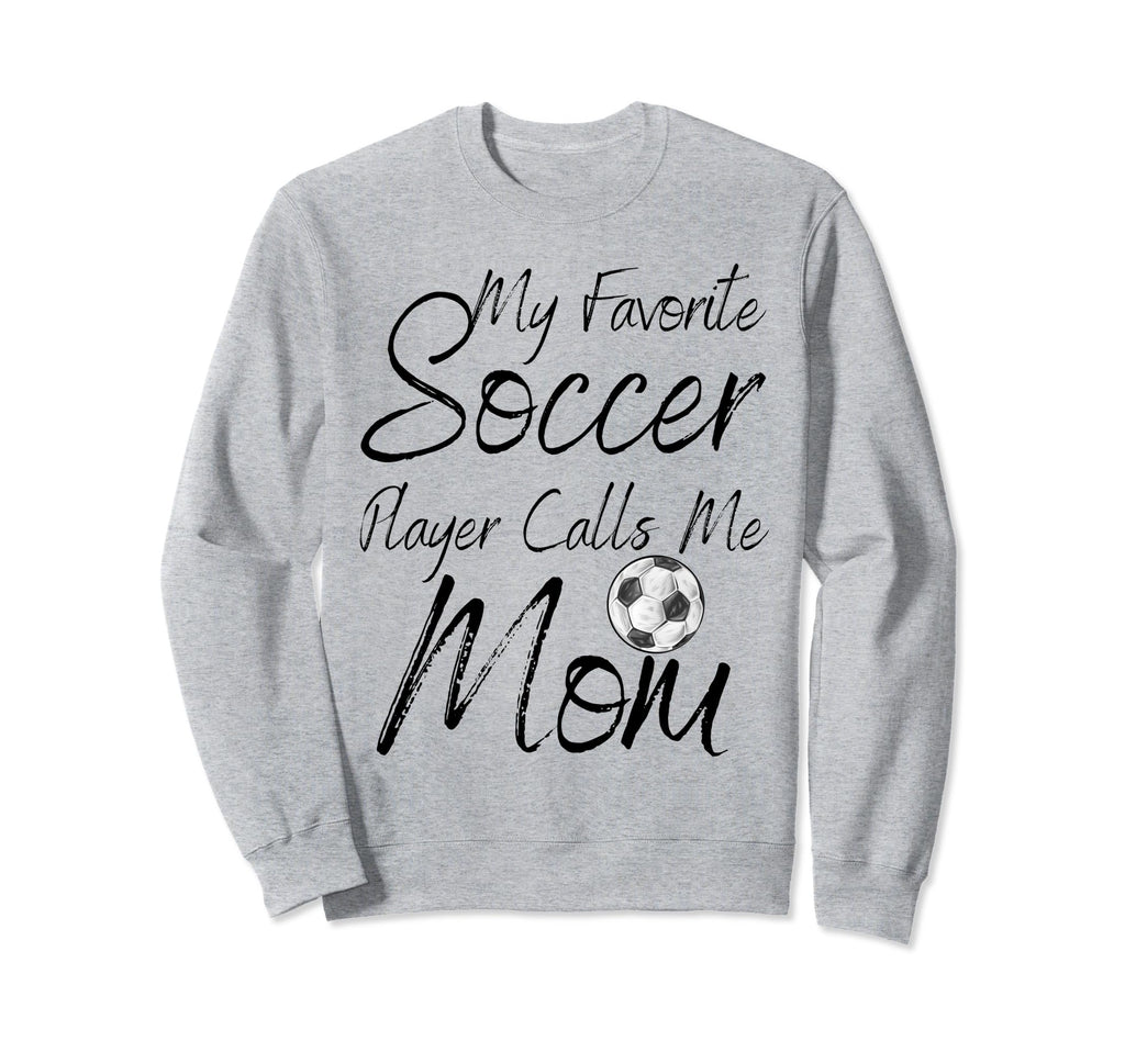 My Favorite Soccer Player Calls Me Sweatshirt - Unique Graphic Men Women