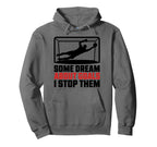 Some Dream About Goals I Stop Them Team Hoodie - Unique Graphic Unisex