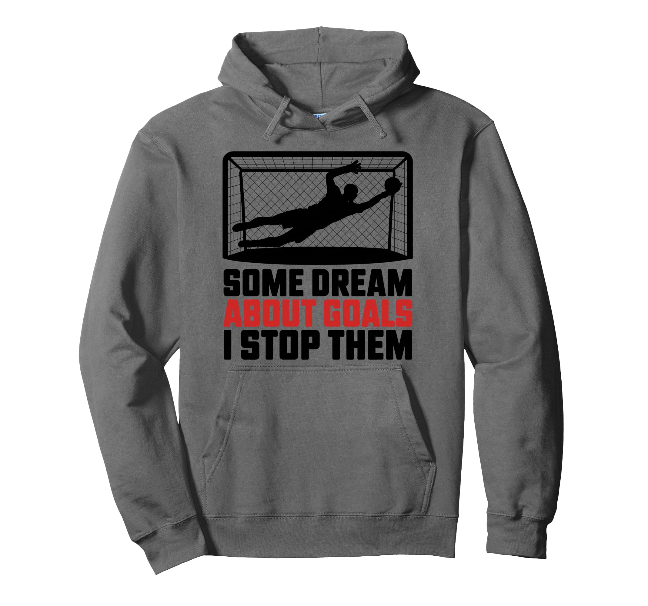 Some Dream About Goals I Stop Them Team Hoodie - Unique Graphic Unisex