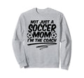 Not Just Soccer Mom Im Coach Sweatshirt - Casual Everyday Wear for Adults