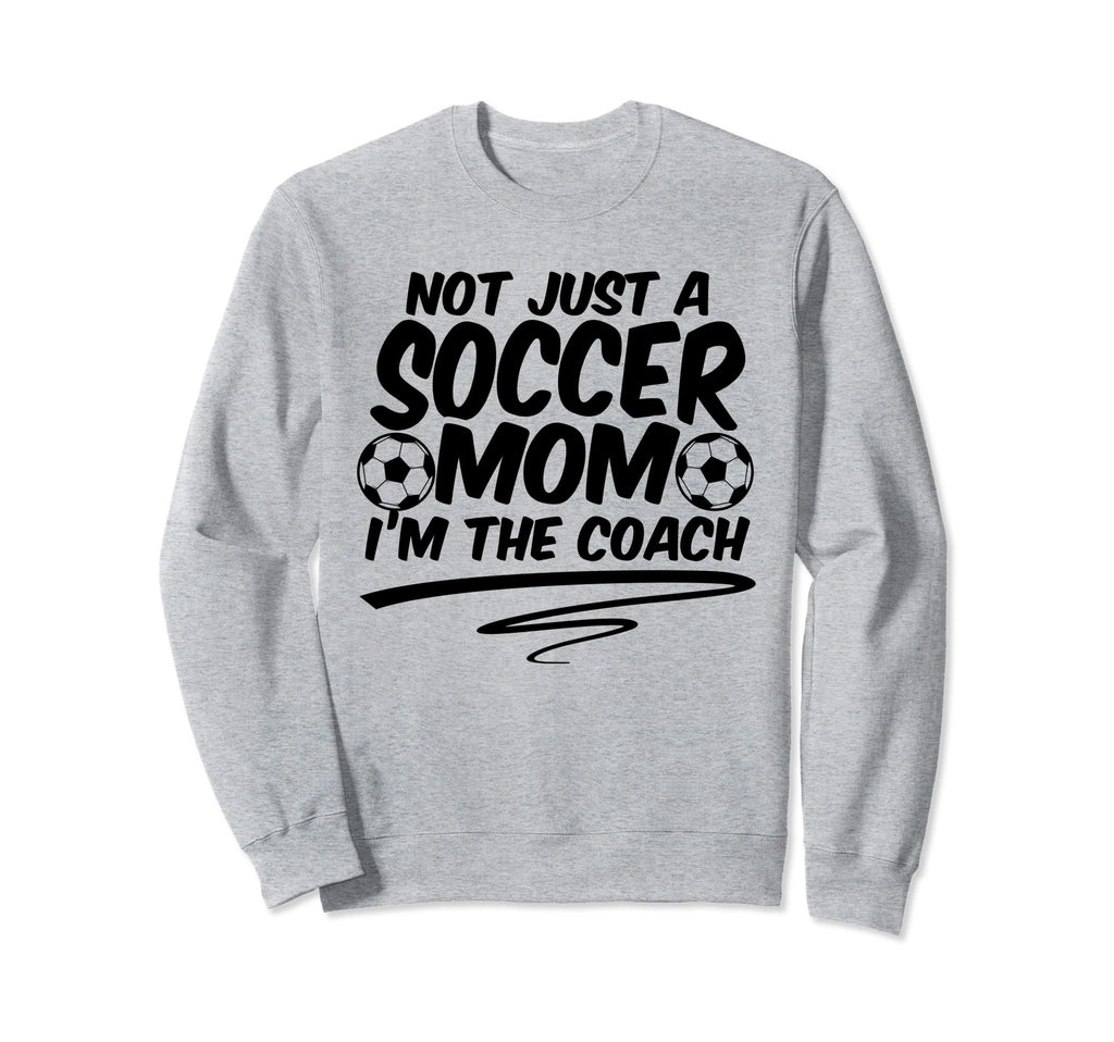 Not Just Soccer Mom Im Coach Sweatshirt - Casual Everyday Wear Men Women