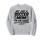 Not Just Soccer Mom Im Coach Sweatshirt - Casual Everyday Wear Men Women