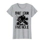 Shut Your Five Hole Funny Ice Hockey T-Shirt - Trendy Graphic for Adults
