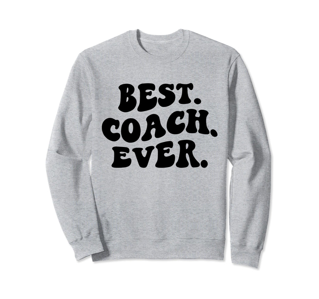 Best Coach Ever Coach Appreciation Sweatshirt - Graphic Print Unisex