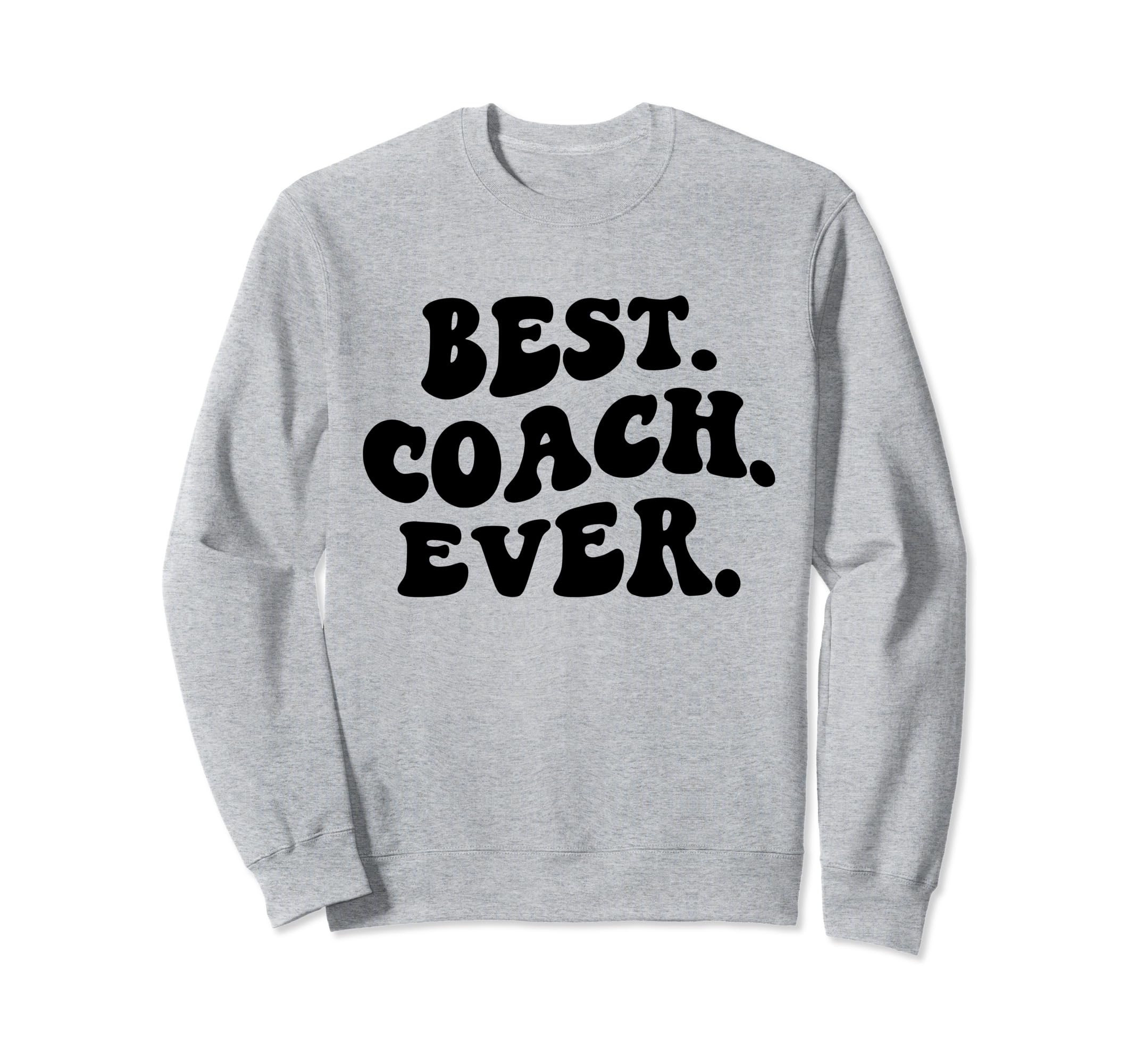 Best Coach Ever Coach Appreciation Sweatshirt - Fun Novelty Design Unisex