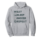 Eat Sleep Soccer Repeat Futbol Sports Hoodie - Novelty Apparel Unisex