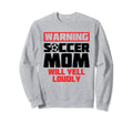 Warning Soccer Mom Will Yell Sweatshirt - Aesthetic Graphic for Adults