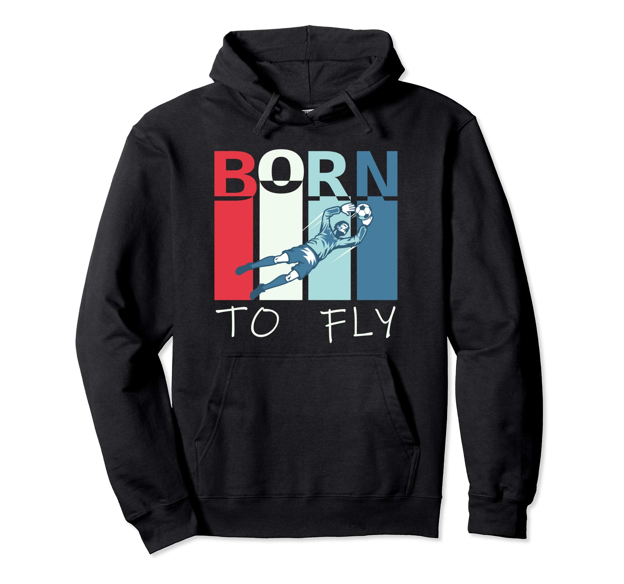 Born To Fly Funny Goalie Soccer Goalkeeper Hoodie - Trendy Graphic Unisex