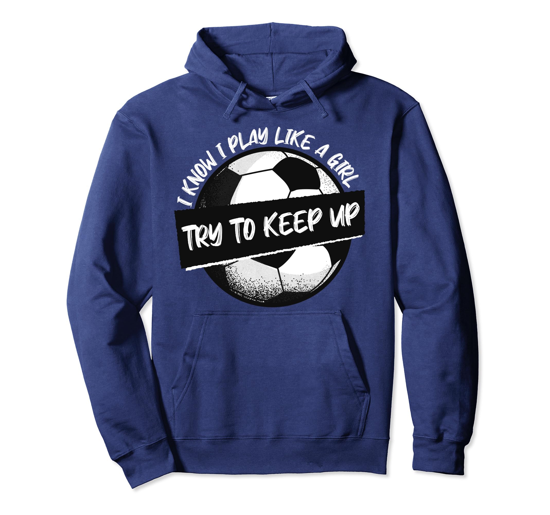 I Know I Play Like Try To Keep Up Soccer Hoodie - Trendy Graphic Unisex