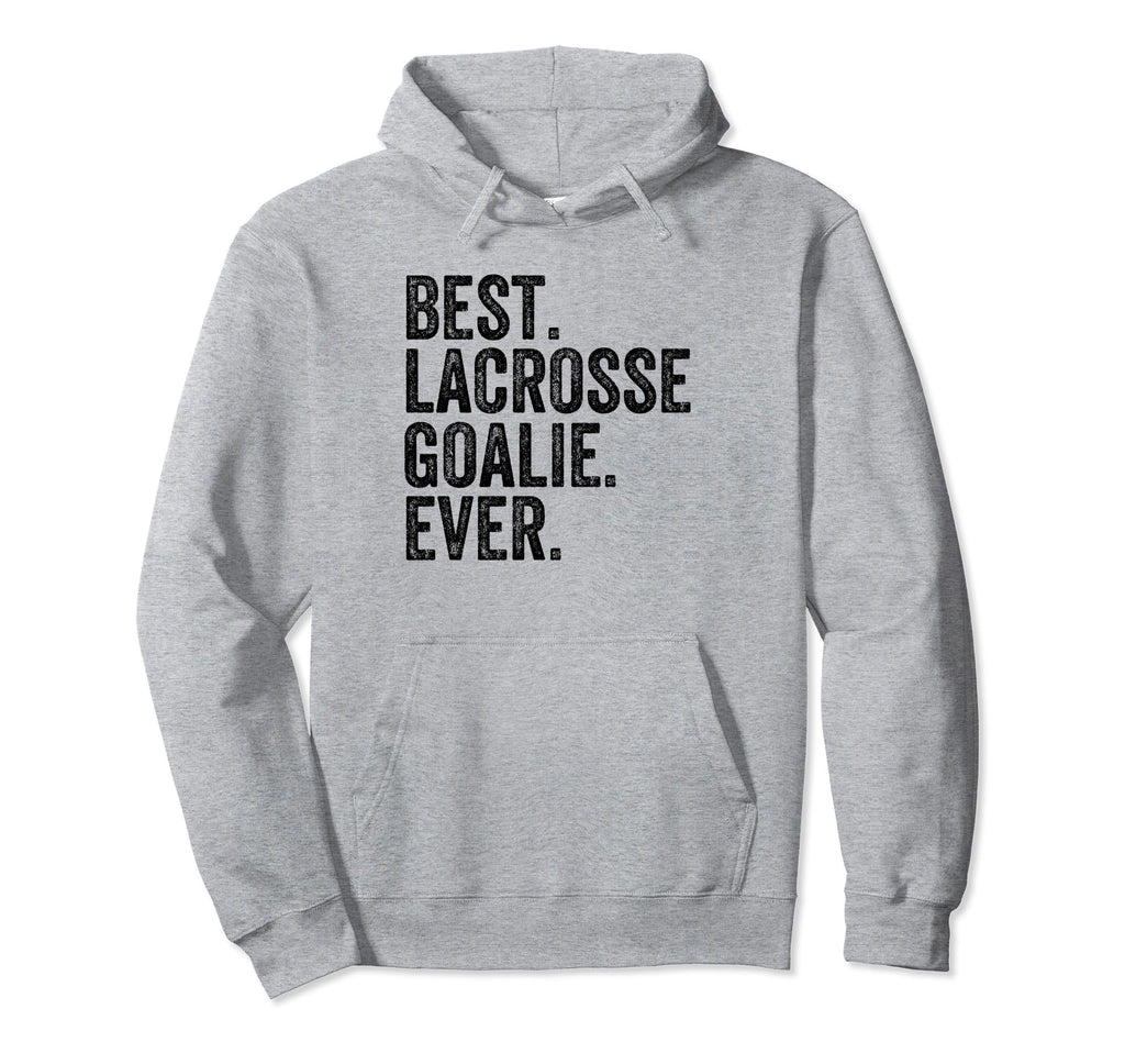 Best Lacrosse Lax Goalie Funny Goalkeeper Hoodie - Graphic Print Unisex