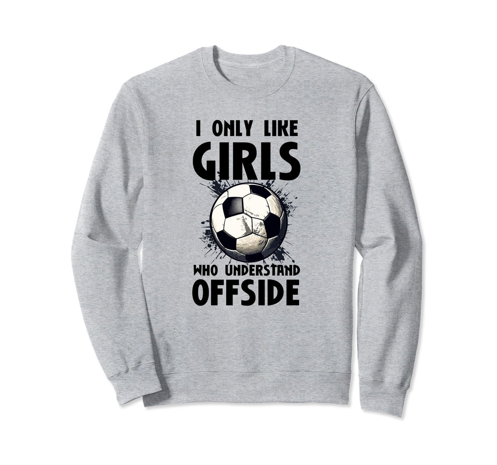 I Like Who Understand Offside Funny Sweatshirt - Trendy Graphic Men Women