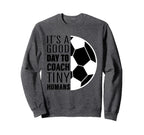I Coach Tiny Humans Funny Soccer Sweatshirt - Custom Art Print Unisex