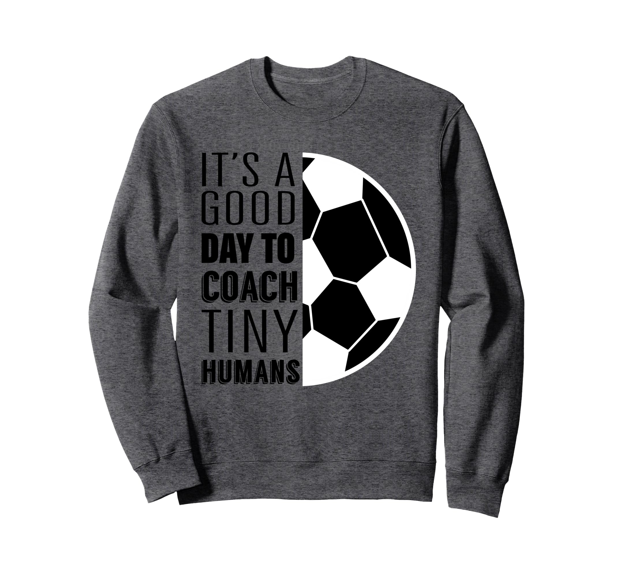 I Coach Tiny Humans Funny Soccer Sweatshirt - Custom Art Print Unisex