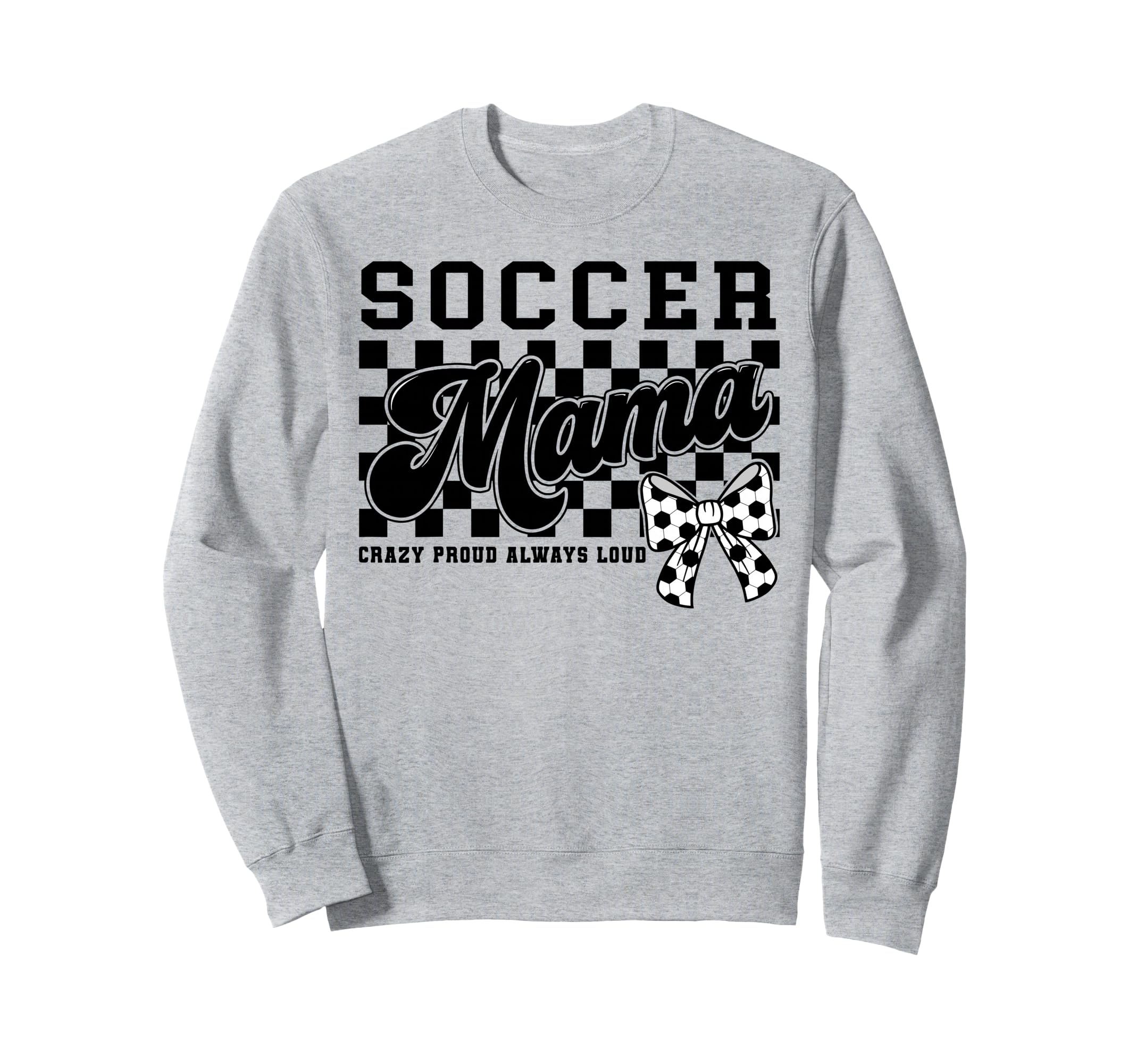 Soccer Mama Crazy Proud Always Sweatshirt - Novelty Apparel for Adults