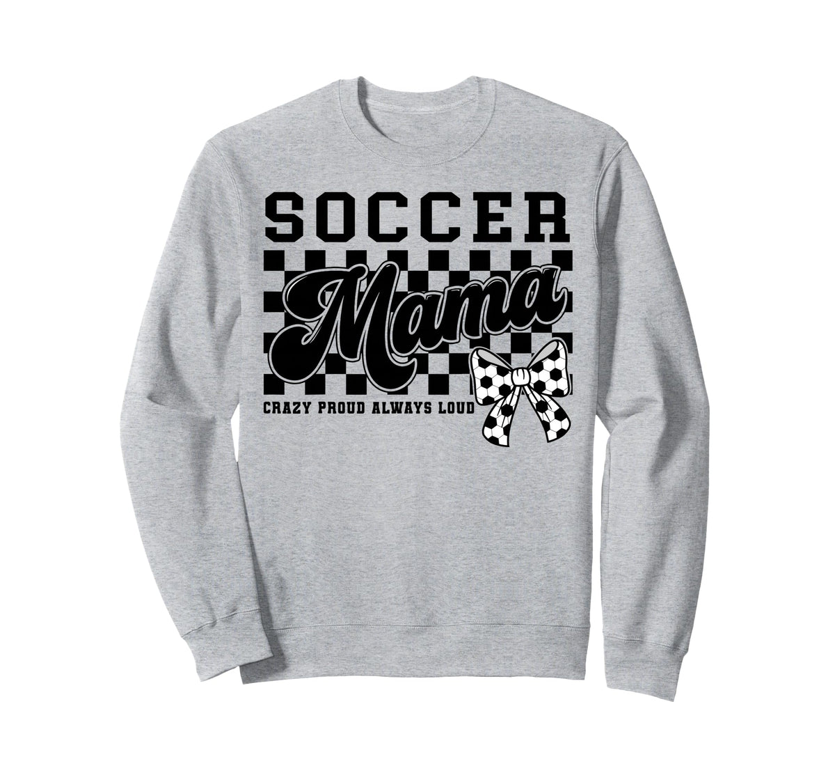 Soccer Mama Crazy Proud Always Sweatshirt - Novelty Apparel for Adults