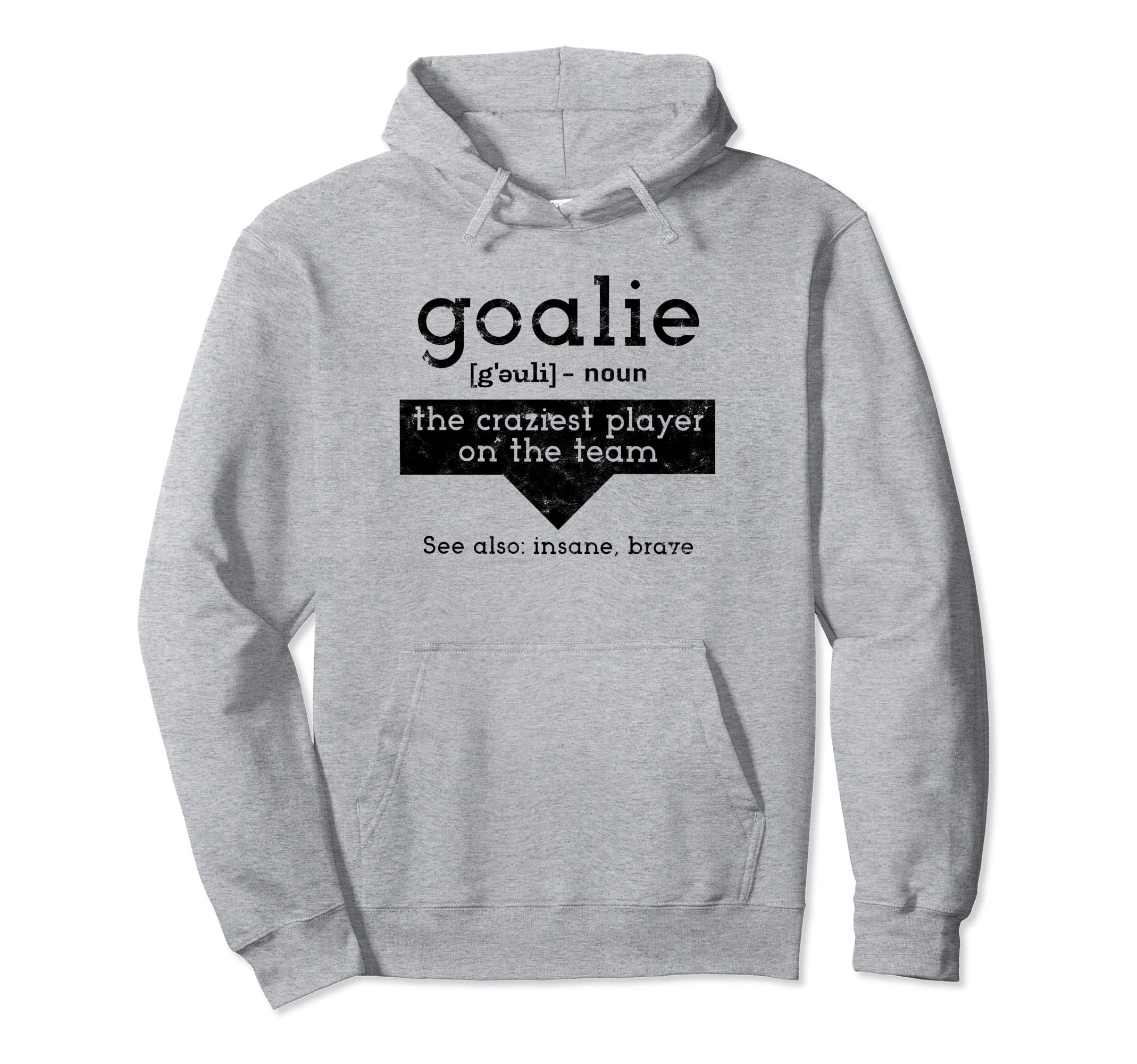 Goalie Craziest Player Team Soccer Hoodie - Novelty Apparel Men Women
