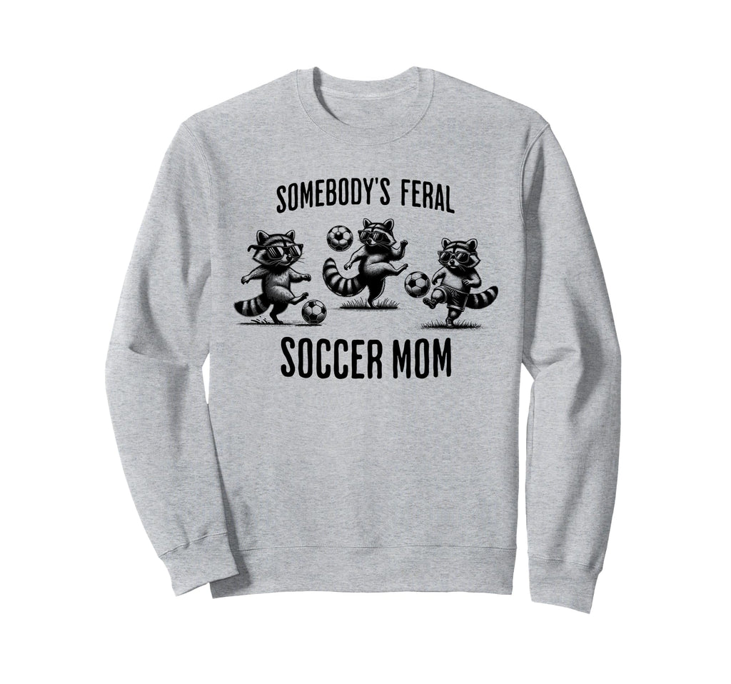 Somebodys Feral Soccer Mom Sweatshirt - Casual Everyday Wear Men Women