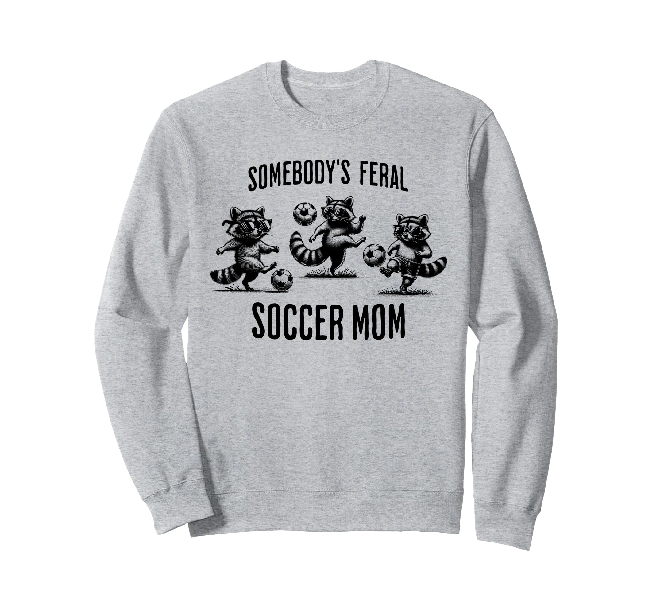Somebodys Feral Soccer Mom Sweatshirt - Casual Everyday Wear Men Women
