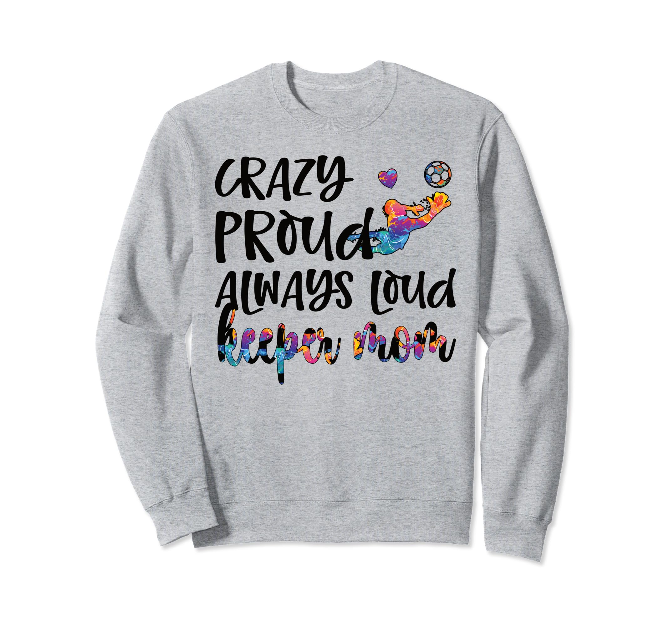 Crazy Proud Soccer Goalkeeper Mom Sweatshirt - Graphic Print for Adults