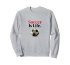 Soccer Is Life Soccer Fans Related Sweatshirt - Trendy Graphic for Adults
