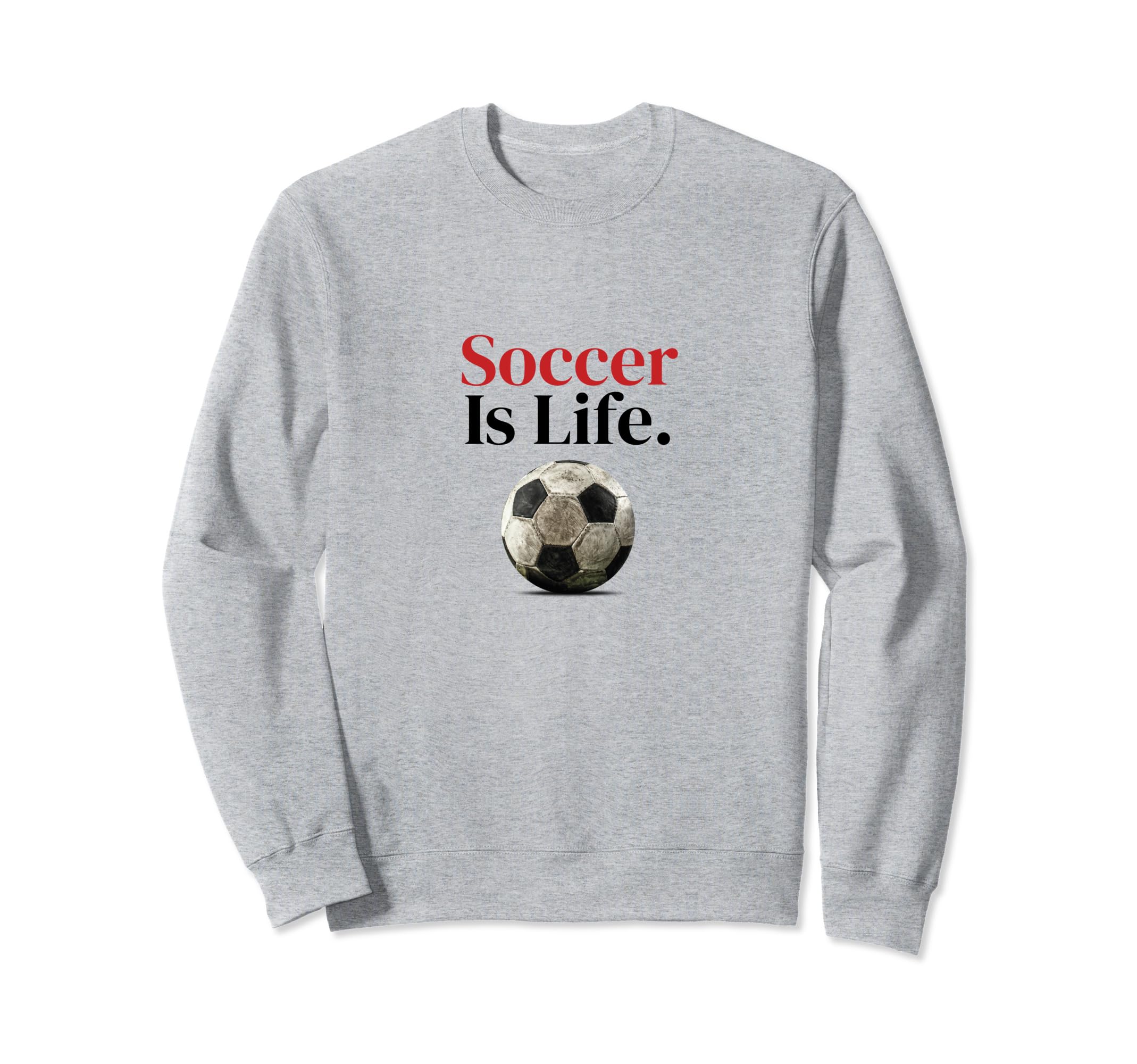 Soccer Is Life Soccer Fans Sweatshirt - Casual Everyday Wear for Adults
