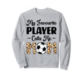 My Favorite Player Calls Me Mom Play Sweatshirt - Streetwear Style Unisex